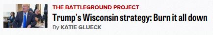 Trump's Wisconsin strategy: Burn it all down